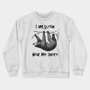 I am Sloth Hear Me Snore! Crewneck Sweatshirt
